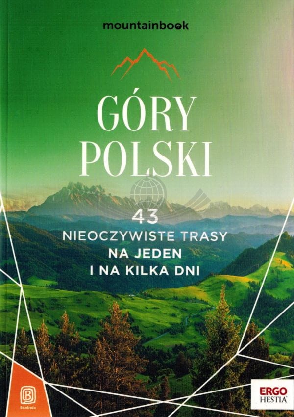 Góry Polski. 43 nieoczywiste trasy na jeden i na kilka dni. Przewodnik. Bezdroża