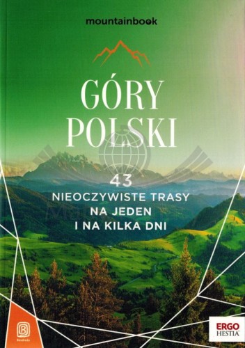Góry Polski. 43 nieoczywiste trasy na jeden i na kilka dni. Przewodnik wydawnictwa Bezdroża. Okładka