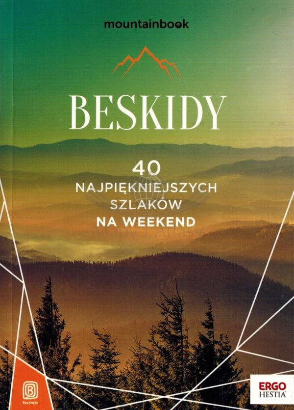 Beskidy. 40 najpiękniejszych szlaków na weekend. Przewodnik. Bezdroża