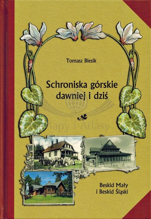 Schroniska górskie dawniej i dziś: Beskid Śląski i Mały. Tomasz Biesik