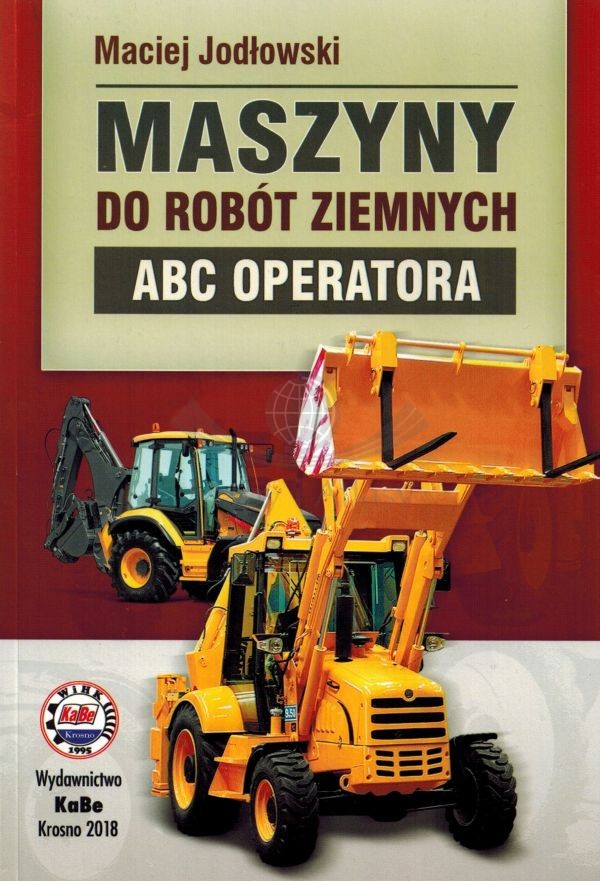 Maszyny do robót ziemnych. ABC operatora. Poradnik. KaBe