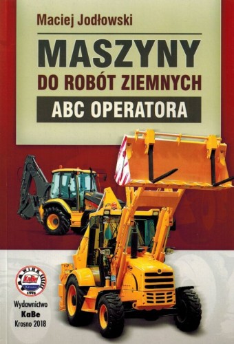 Maszyny do robót ziemnych. ABC operatora. Poradnik wydawnictwa KaBe. Okładka
