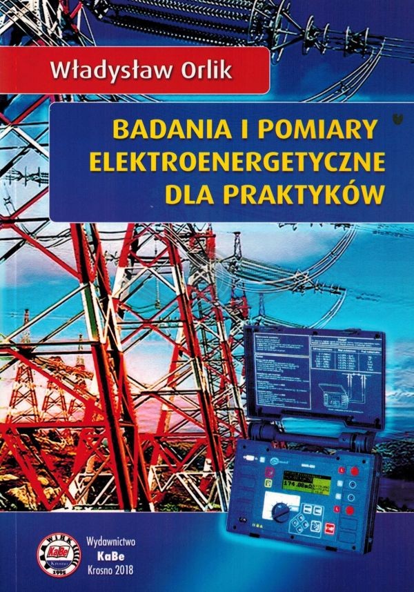 Badania i pomiary elektroenergetyczne dla praktyków. Poradnik. KaBe