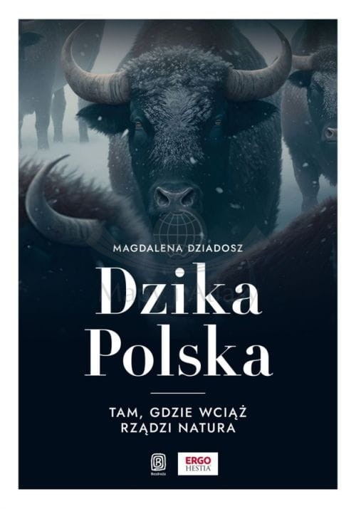 Dzika Polska. Tam, gdzie wciąż rządzi natura.  Przewodnik. Bezdroża