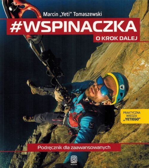 #Wspinaczka. O krok dalej. Podręcznik dla zaawansowanych. Marcin "Yeti" Tomaszewski wydawnictwa Bezdroża. Okładka