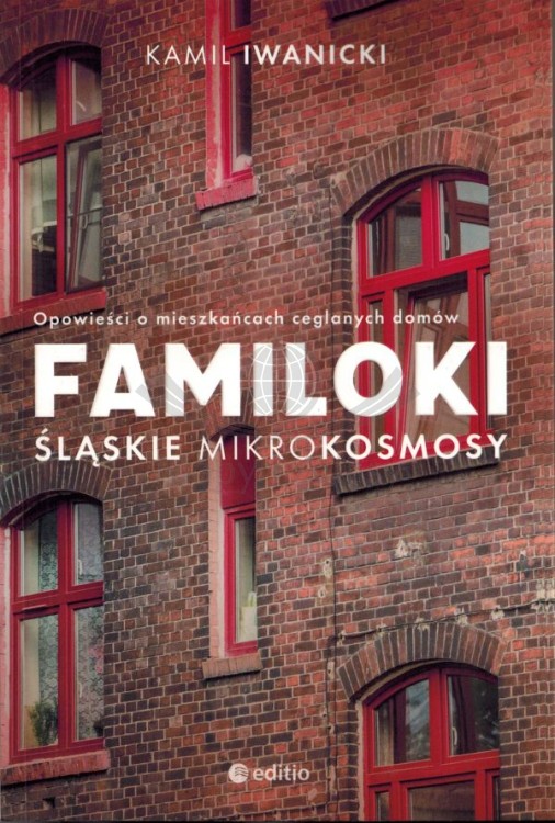 Familoki. Śląskie mikrokosmosy. Opowieści o mieszkańcach ceglanych domów. Wydawnictwa Edition. Okładka