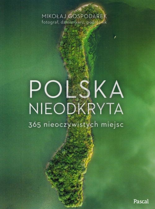 Polska nieodkryta. 365 nieoczywistych miejsc. Album wydawnictwa Pascal. Okładka 1
