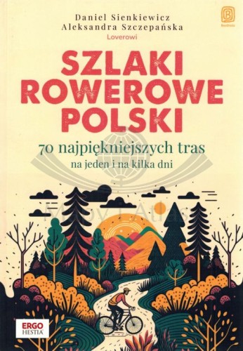 Szlaki rowerowe Polski. Przewodnik 70 najpiękniejszych tras wydawnictwa Bezdroża. Okładka