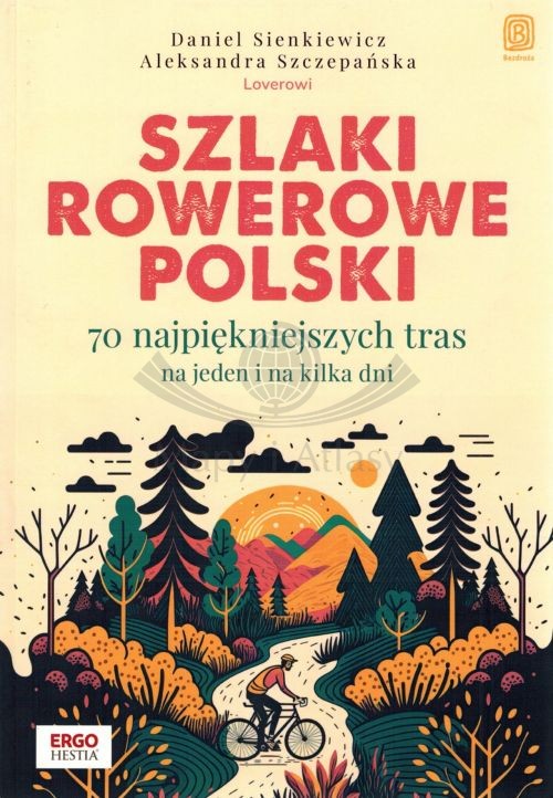Szlaki rowerowe Polski. Przewodnik 70 najpiękniejszych tras wydawnictwa Bezdroża. Okładka