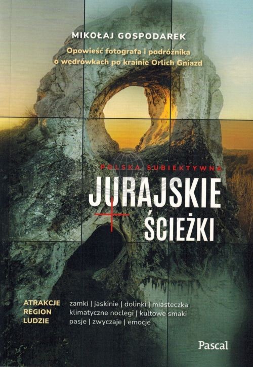 Jurajskie ścieżki. Opowieść fotografa i podróżnika o wędrówkach po krainie Orlich Gniazd. Przewodnik wydawnictwa Pascal. Okładka