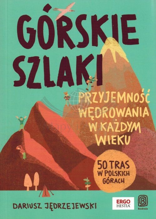 Górskie szlaki. Przyjemność wędrowania w każdym wieku. 50 tras w polskich górach. Przewodnik. Wyd. 2025. Bezdroża