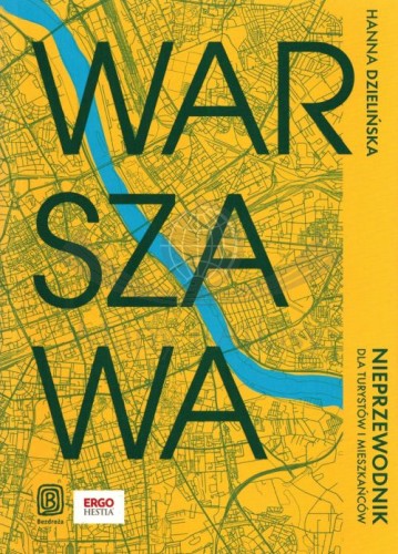 Warszawa. Nieprzewodnik dla turystów i mieszkańców. Przewodnik wydawnictwa Bezdroża. Okładka
