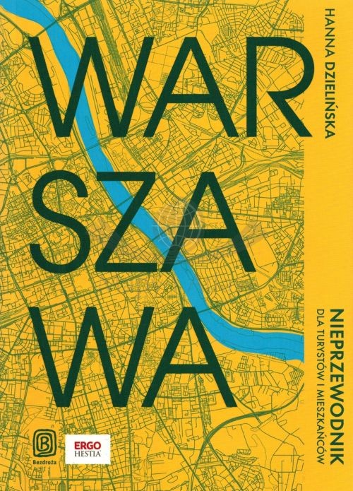 Warszawa. Nieprzewodnik dla turystów i mieszkańców. Przewodnik wydawnictwa Bezdroża. Okładka