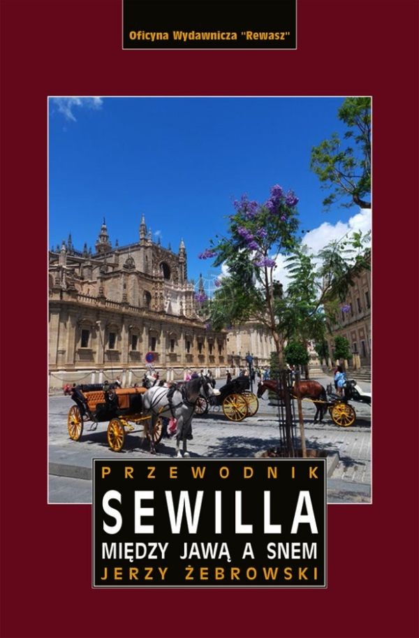 Sewilla. Między jawą a snem. Przewodnik. Wyd. 2026. Rewasz