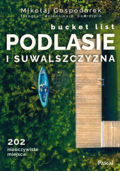 Podlasie i Suwalszczyzna. Bucket list - 202 nieoczywistych miejsc. Album. Wyd. 2026. Pascal