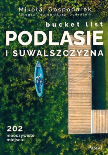 Bucket list Podlasie i Suwalszczyzna. 150 nieoczywistych miejsc album wydawnictwa Pascal. Okładka
