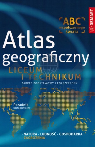 Atlas geograficzny. Zakres podstawowy i rozszerzony. Liceum i technikum. Wydawnictwo: Demart. Okładka