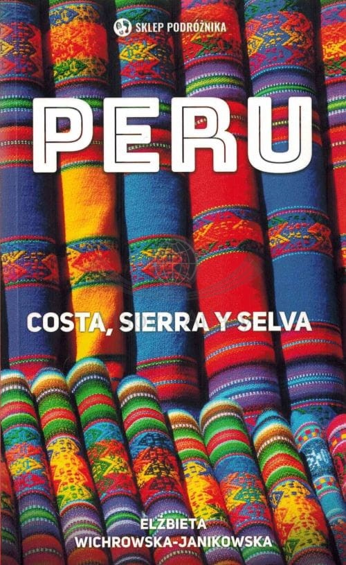 Peru. Costa, sierra y selva. Elżbieta Wichrowska-Janikowska. Wyd. 2025. Sklep Podróżnika
