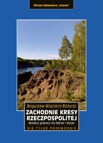 Zachodnie kresy Rzeczpospolitej. Wzdłuż granicy na Odrze i Nysie. Przewodnik wydawnictwa Rewasz. Okładka