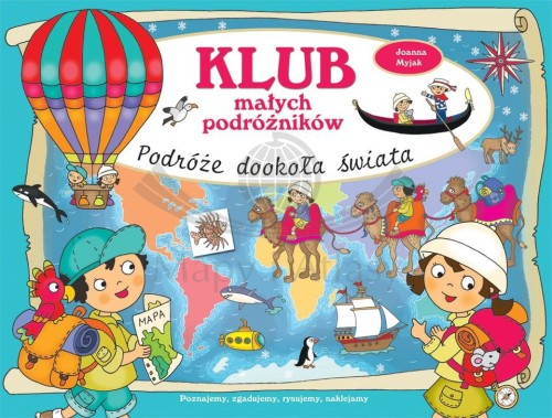 Klub małych podróżników. Podróże dookoła świata. Zestaw zabaw i zadań dla dzieci