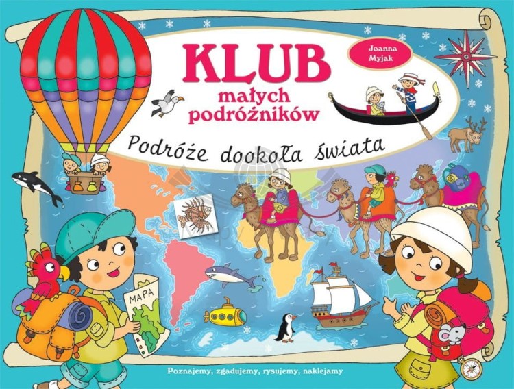 Klub małych podróżników. Podróże dookoła świata. Zestaw zabaw i zadań dla dzieci