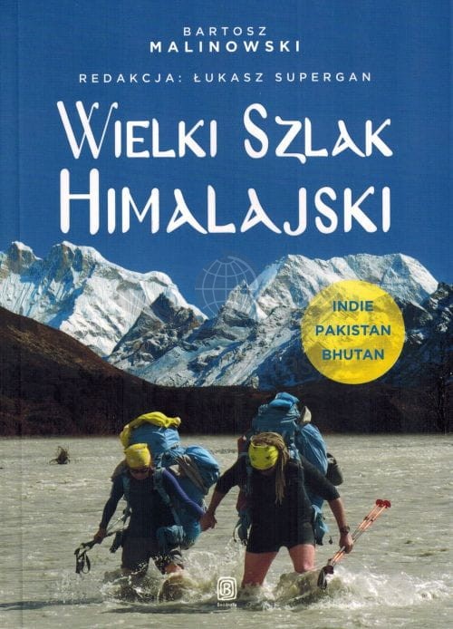Wielki Szlak Himalajski. Indie, Pakistan, Bhutan. Autor: Bartosz Malinowski. Książka wydawnictwa Bezdroża. Okładka