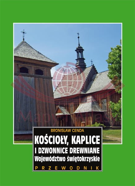 Województwo świętokrzyskie. Kościoły, kaplice i dzwonnice drewniane. Przewodnik. Rewasz