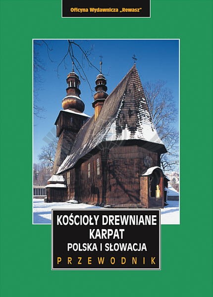 Kościoły drewniane Karpat. Polska i Słowacja. Przewodnik wydawnictwa Rewasz. Okładka