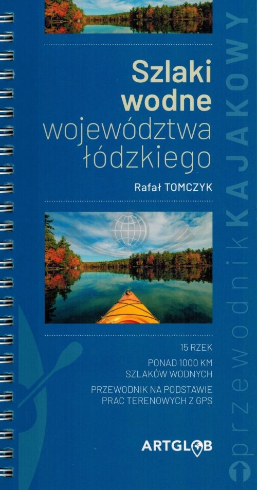 Województwo łódzkie. Szlaki wodne. Przewodnik kajakowy. ArtGlob