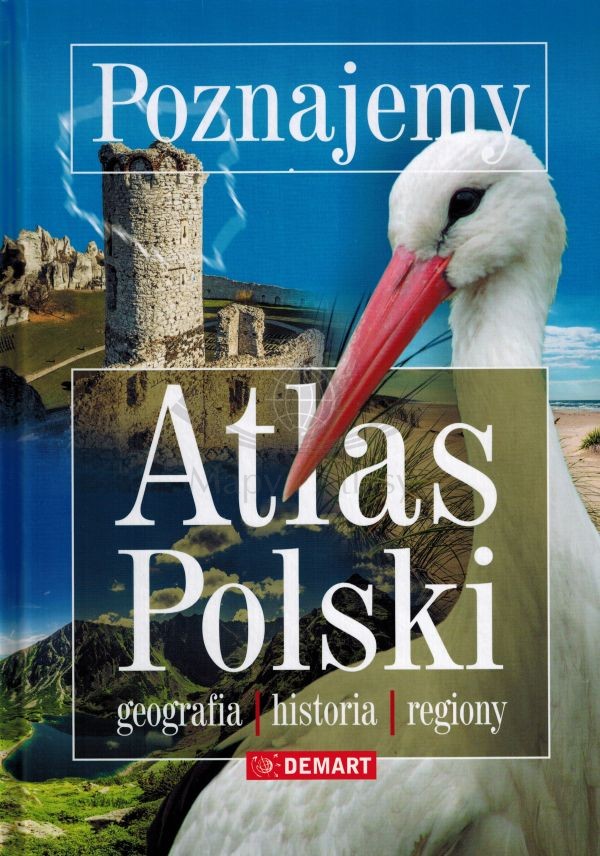 Poznajemy: Atlas Polski. Geografia, historia, regiony. Demart