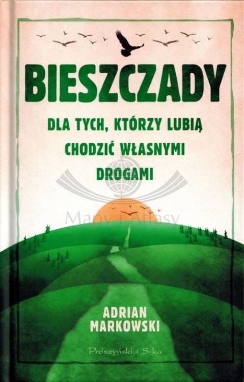 Bieszczady dla tych, którzy lubią chodzić własnymi drogami. Książka autorstwa Adriana Markowskiego
