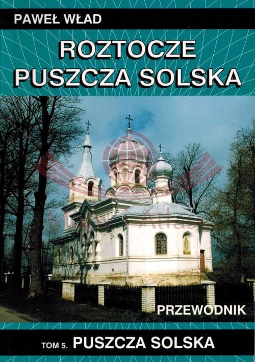 Roztocze, Puszcza Solska. Tom 5: Puszcza Solska. Przewodnik