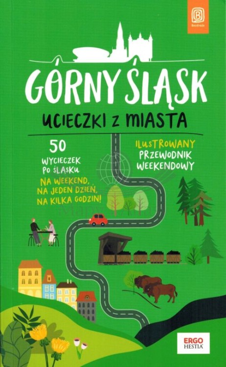 Górny Śląsk. Ucieczki z miasta. Ilustrowany przewodnik weekendowy wydawnictwa Bezdroża. Okładka
