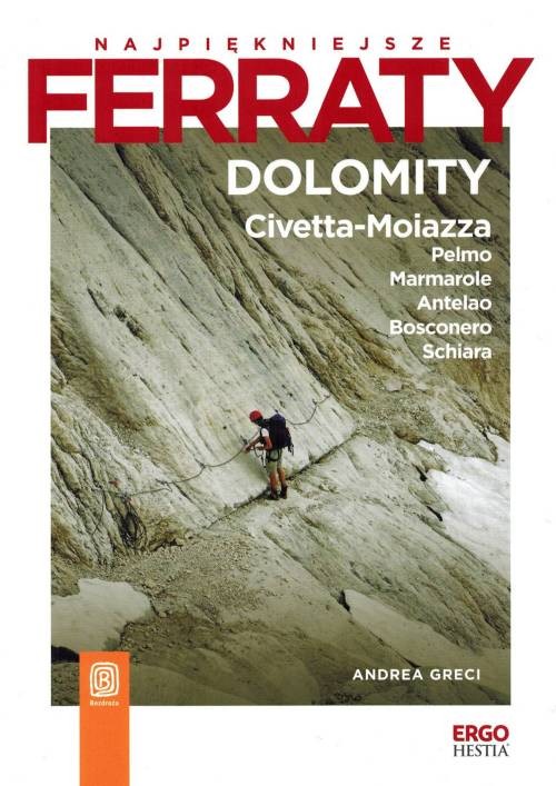 Najpiękniejsze Ferraty. Dolomity: Civetta-Moiazza, Pelmo, Marmarole, Antelao, Bosconero, Schiara. Przewodnik wydawnictwa Bezdroża. Okładka