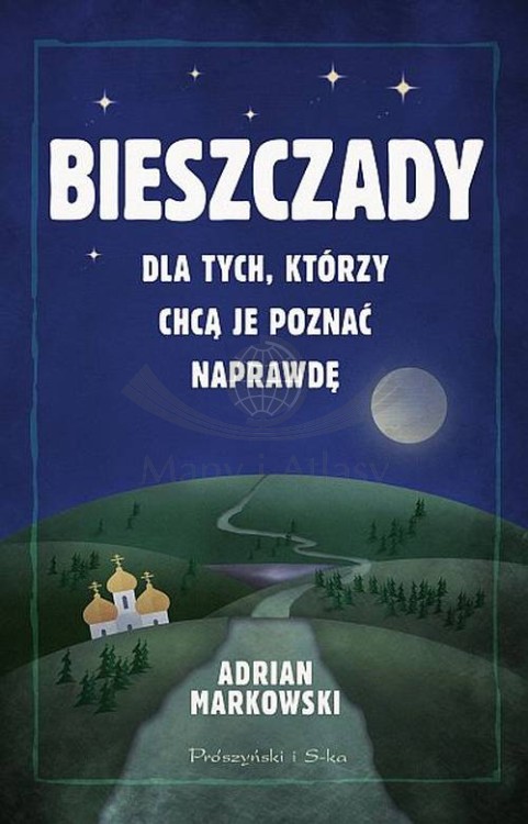 Bieszczady dla tych, którzy chcą je poznać naprawdę. Adrian Markowski. Okładka