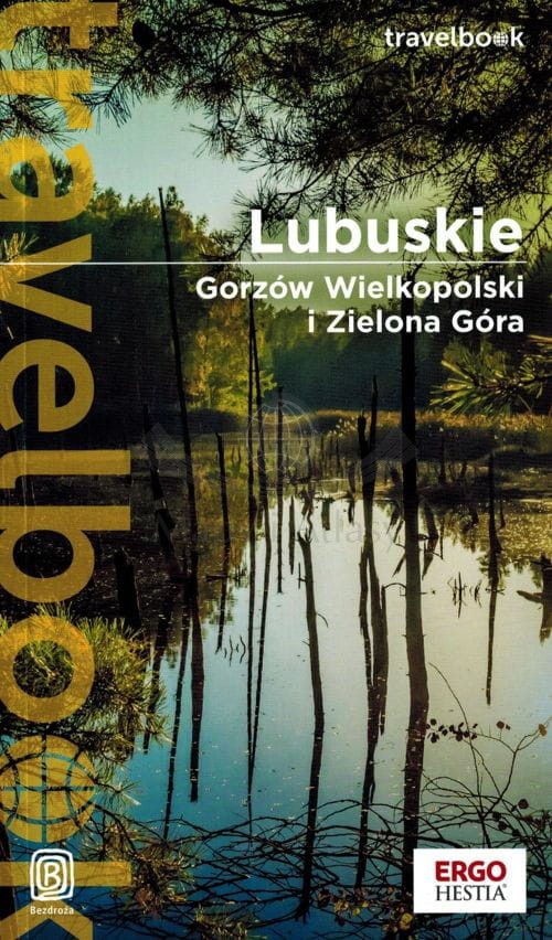 Lubuskie. Gorzów Wielkopolski i Zielona Góra. Przewodnik travelbook. Bezdroża