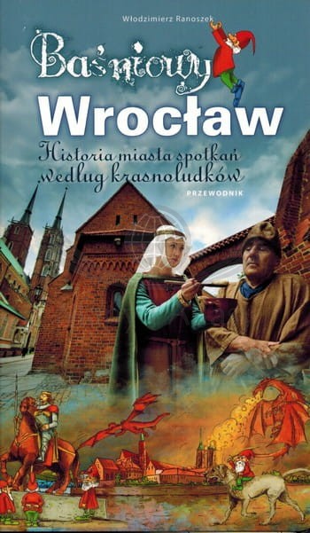 Baśniowy Wrocław. Historia miasta spotkań według krasnoludków. Przewodnik. Plan